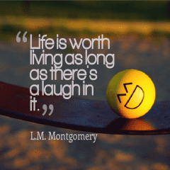 Life Is Worth Living As Long As We Laugh