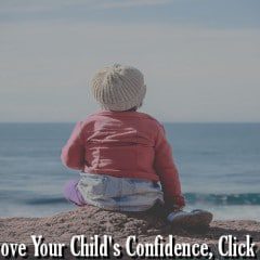 10 Techniques That Build Confidence and Self-Esteem in Your Children