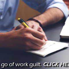 14 Ways To Say Goodbye To Work Guilt