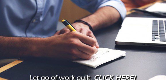 14 Ways To Say Goodbye To Work Guilt