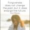 Forgiving Enlarges The Future