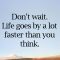 Life Goes By Quicker Than We Think