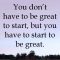 You Don’t Have To Be Great To Start